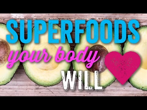 6 Superfoods Your Body Will Love!