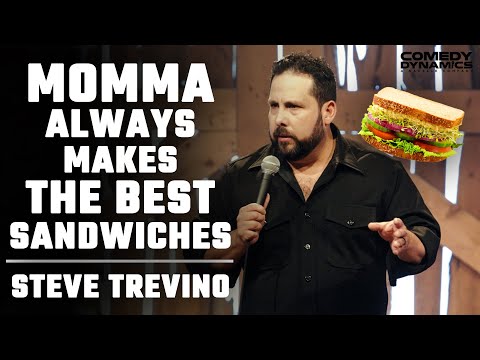 Momma Always Makes The Best Sandwiches – Steve Trevino