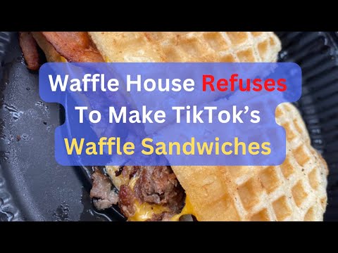 Waffle House refuses to make TikTok’s Waffle Sandwiches
